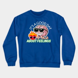 It's a Good Day To Talk About Feelings Crewneck Sweatshirt
